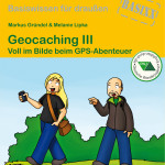 Geocaching III - Voll im Bilde beim GPS-Abenteuer